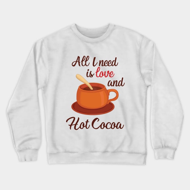 all I need is love and hot cocoa Crewneck Sweatshirt by RockyDesigns